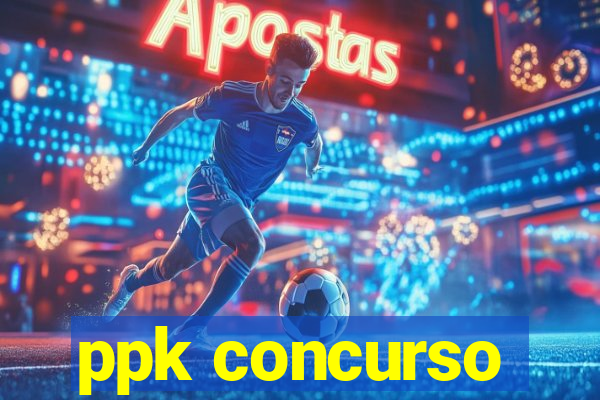 ppk concurso